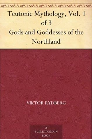 Teutonic Mythology: Gods and Goddesses of the Northland, Vol. 1