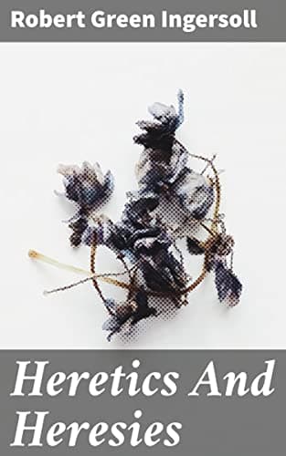 Heretics and Heresies: From 'The Gods and Other Lectures