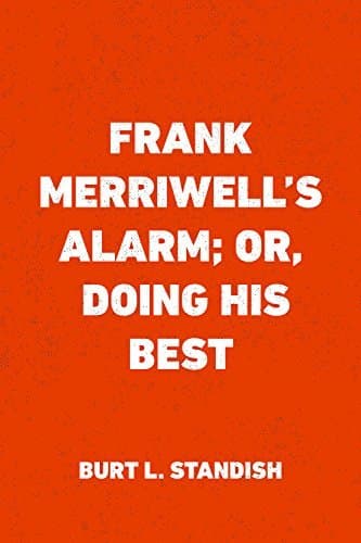 Frank Merriwell's Alarm; Or, Doing His Best