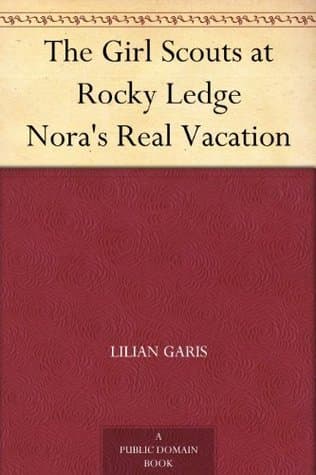 The Girl Scouts at Rocky Ledge; Or, Nora's Real Vacation