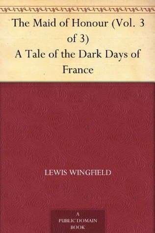 The Maid of Honour: A Tale of the Dark Days of France. Vol. 3 (of 3)