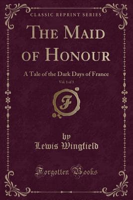 The Maid of Honour: A Tale of the Dark Days of France. Vol. 1 (of 3)