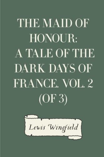 The Maid of Honour: A Tale of the Dark Days of France. Vol. 2 (of 3)