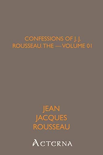 The Confessions of Jean Jacques Rousseau — Volume 01