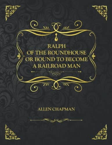 Ralph of the Roundhouse; Or, Bound to Become a Railroad Man