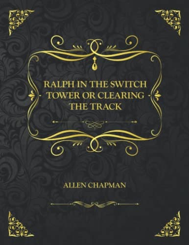 Ralph in the Switch Tower; Or, Clearing the Track