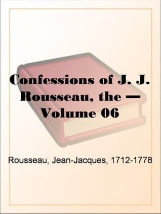 The Confessions of Jean Jacques Rousseau — Volume 06