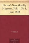 Harper's New Monthly Magazine, Vol. 1. No 1, June 1850