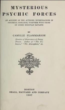 Mysterious Psychic Forces: An Account of the Author's Investigations in Psychical Research, Together with Those of Other European Savants