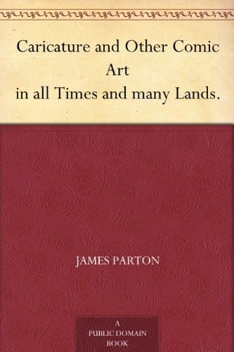 Caricature and Other Comic Art in All Times and Many Lands.