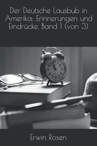 Der Deutsche Lausbub in Amerika: Erinnerungen Und Eindrücke. Band 1 (von 3)