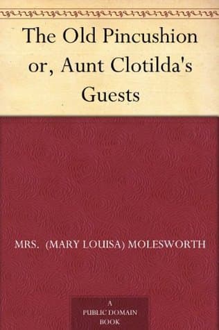 The Old Pincushion; Or, Aunt Clotilda's Guests