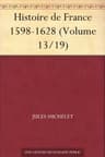 Histoire De France 1598-1628 (volume 13/19)