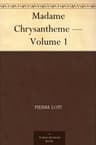Madame Chrysantheme — Volume 1