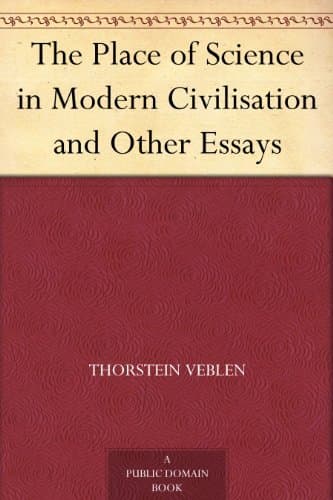 The Place of Science in Modern Civilisation, and Other Essays