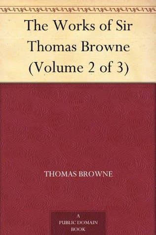 The Works of Sir Thomas Browne, Volume 2