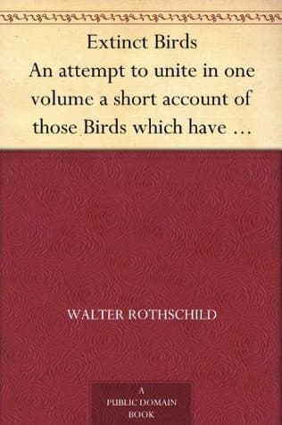 Extinct Birds: An Attempt to Unite in One Volume a Short Account of Those Birds Which Have Become Extinct in Historical Times
