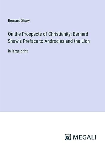 On the Prospects of Christianity: Bernard Shaw's Preface to Androcles and the Lion