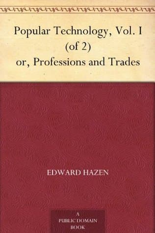 Popular Technology; Or, Professions and Trades. Vol. 2 (of 2)