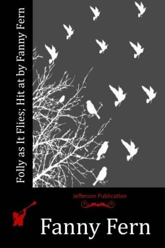 Folly as It Flies; Hit at by Fanny Fern