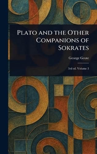 Plato and the Other Companions of Sokrates, 3rd Ed. Volume 3