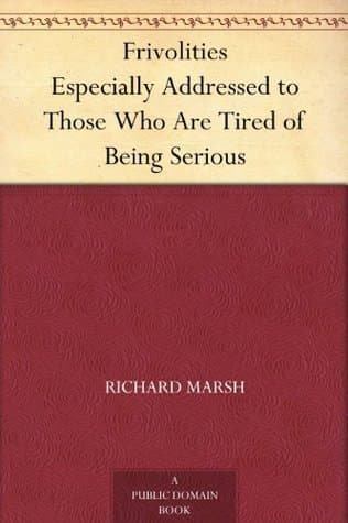 Frivolities, Especially Addressed to Those Who Are Tired of Being Serious