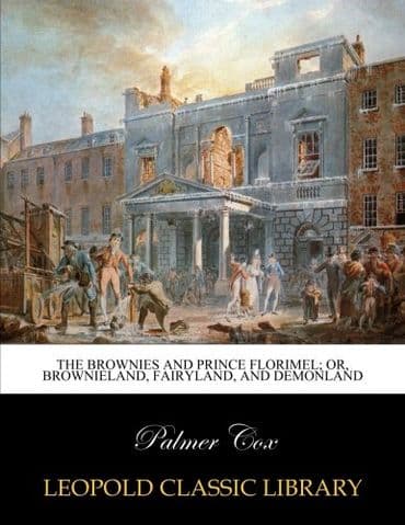 The Brownies and Prince Florimel; Or, Brownieland, Fairyland, and Demonland