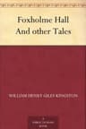 Foxholme Hall, and Other Tales