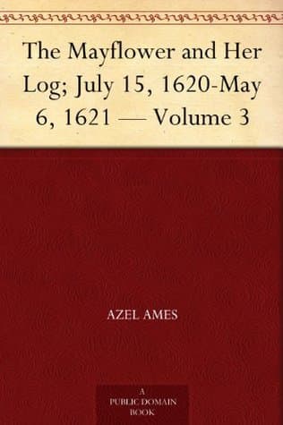 The Mayflower and Her Log; July 15, 1620-May 6, 1621 — Volume 3
