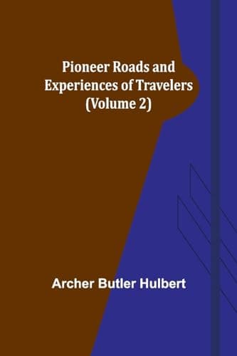 Pioneer Roads and Experiences of Travelers (volume 2)