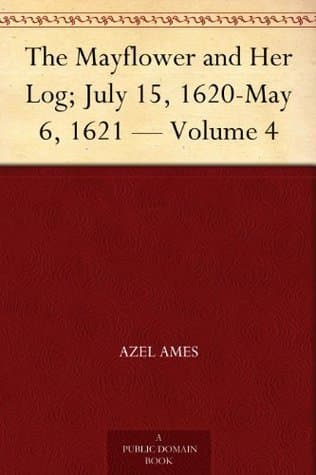 The Mayflower and Her Log; July 15, 1620-May 6, 1621 — Volume 4