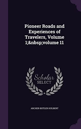 Pioneer Roads and Experiences of Travelers (volume 1)