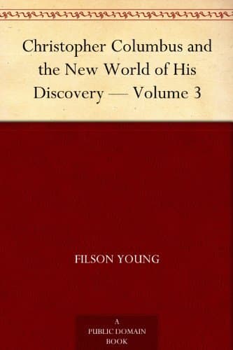 Christopher Columbus and the New World of His Discovery — Volume 3