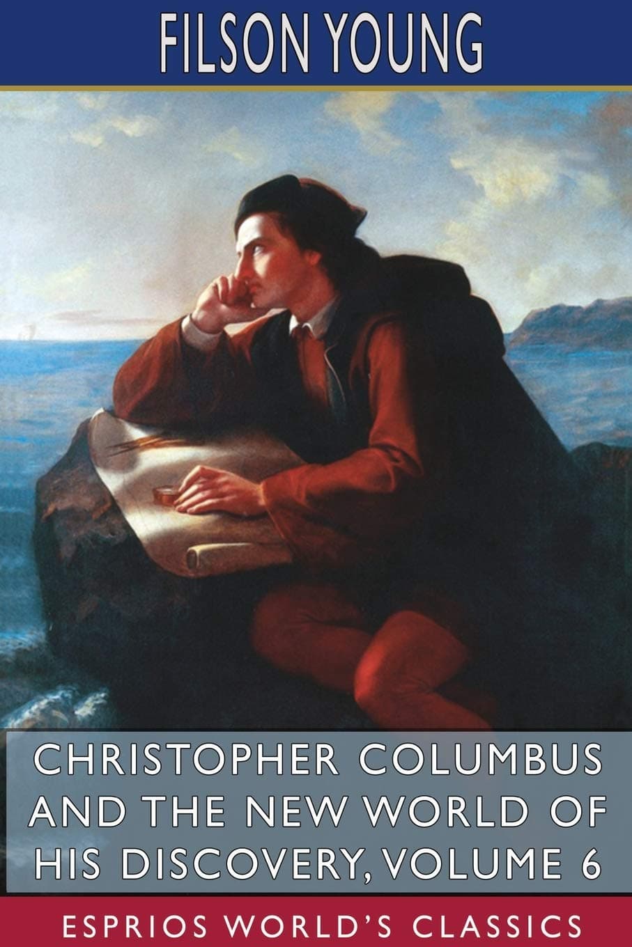 Christopher Columbus and the New World of His Discovery — Volume 6