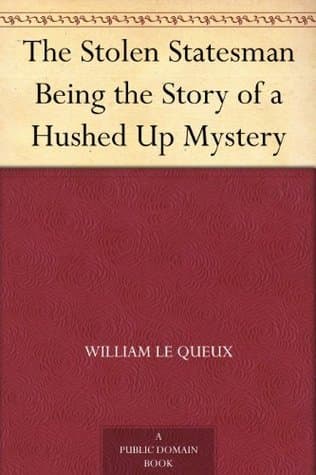 The Stolen Statesman: Being the Story of a Hushed Up Mystery
