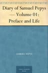 Diary of Samuel Pepys — Volume 01: Preface and Life