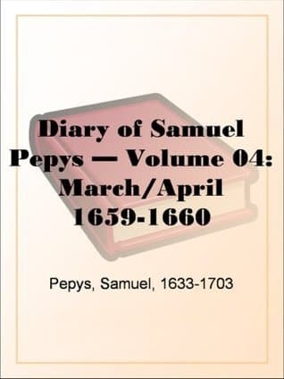 Diary of Samuel Pepys — Volume 04: March/april 1659-1660