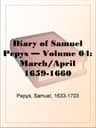 Diary of Samuel Pepys — Volume 04: March/april 1659-1660