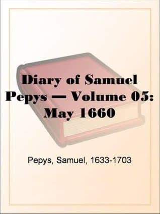 Diary of Samuel Pepys — Volume 05: May 1660