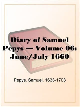 Diary of Samuel Pepys — Volume 06: June/july 1660