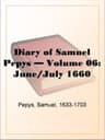Diary of Samuel Pepys — Volume 06: June/july 1660