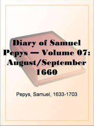 Diary of Samuel Pepys — Volume 07: August/september 1660