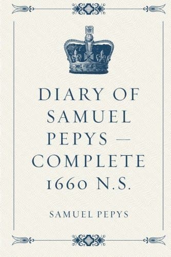Diary of Samuel Pepys — Complete 1660 N.S.