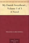 My Danish Sweetheart: A Novel. Volume 3 of 3