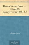 Diary of Samuel Pepys — Volume 14: January/february 1661-62
