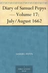 Diary of Samuel Pepys — Volume 17: July/august 1662