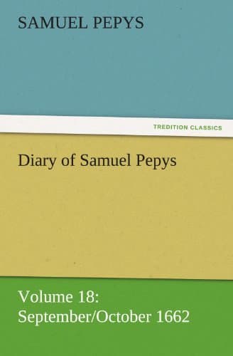 Diary of Samuel Pepys — Volume 18: September/october 1662