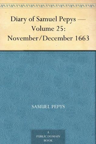 Diary of Samuel Pepys — Volume 25: November/december 1663
