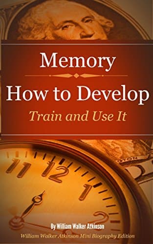 Memory: How to Develop, Train, and Use It