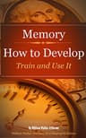 Memory: How to Develop, Train, and Use It